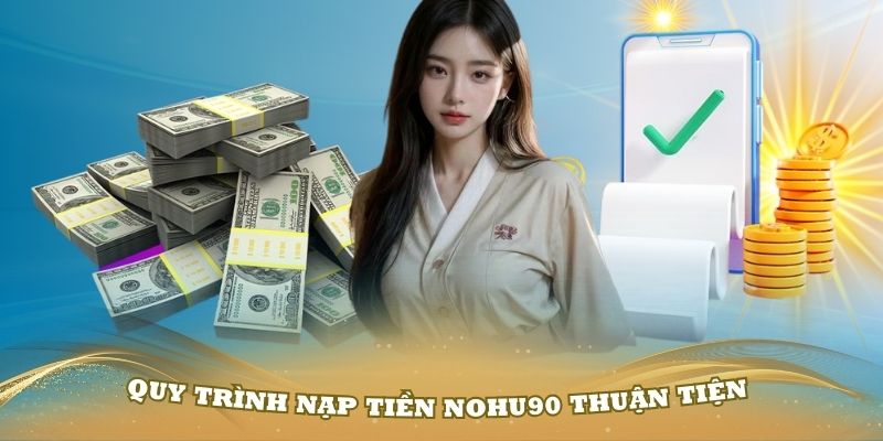 Nạp Tiền Nohu90 Và Trải Nghiệm Những Tựa Game Nổ Hũ Hay Nhất