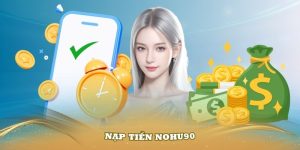 Nạp Tiền Nohu90 Và Trải Nghiệm Những Tựa Game Nổ Hũ Hay Nhất